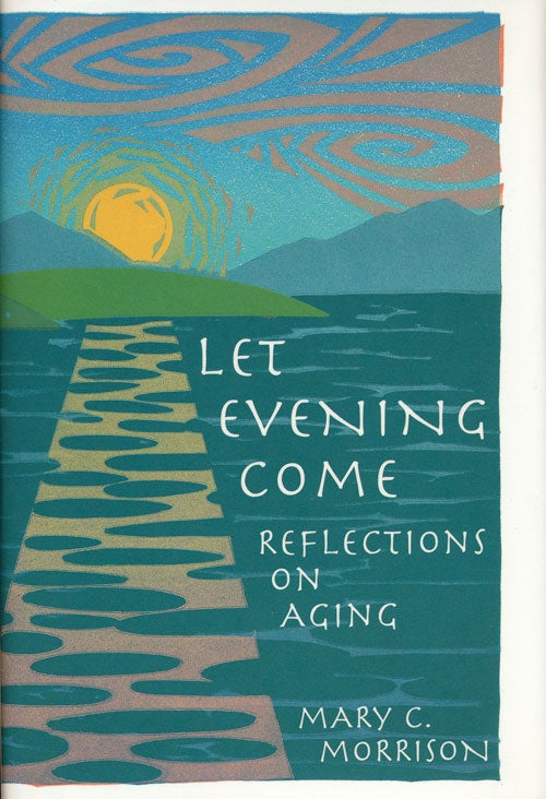 [Item #57706] Let Evening Come Reflections on Aging. Mary C. Morrison.