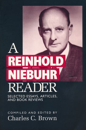 Item #57764] A Reinhold Niebuhr Reader Selected Essays, Articles, and Book Reviews. Charles C. Brown