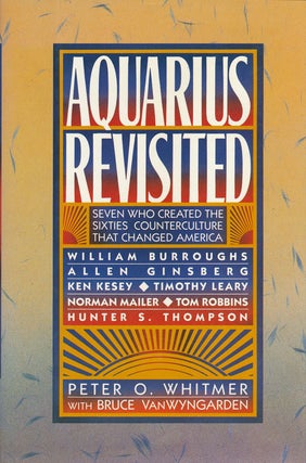 Item #57810] Aquarius Revisited Seven Who Created the Sixties Counterculture That Changed...