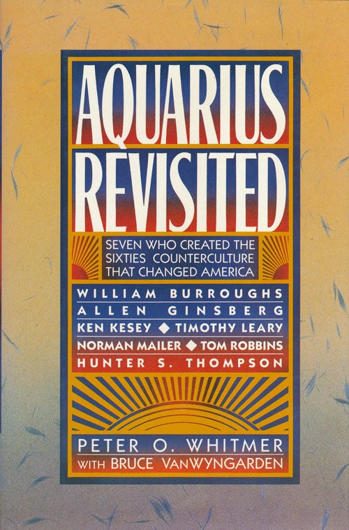[Item #57810] Aquarius Revisited Seven Who Created the Sixties Counterculture That Changed America. Peter O. Whitmer, Bruce Van Wyngarden.