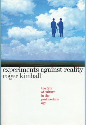 Item #57856] Experiments Against Reality The Fate of Culture in the Postmodern Age. Roger Kimball