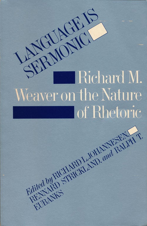 [Item #57870] Language is Sermonic Richard M. Weaver on the Nature of Rhetoric. Richard Johannesen, Rennard Strickland, Ralph Eubands.