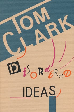 Item #57933] Disordered Ideas. Tom Clark