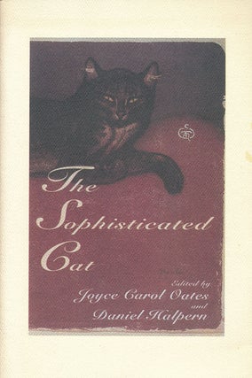 Item #58016] The Sophisticated Cat An Anthology. Joyce Carol Oates, Daniel Halpern