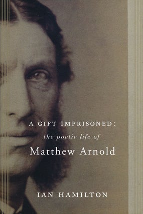Item #58053] A Gift Imprisoned The Poetic Life of Matthew Arnold. Ian Hamilton