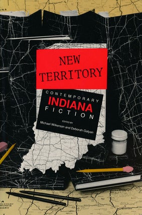 Item #58154] New Territory Contemporary Indiana Fiction. Michael Wilkerson, Deborah Galyan