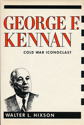Item #58211] George F. Kennan Cold War Iconoclast. Walter L. Hixson