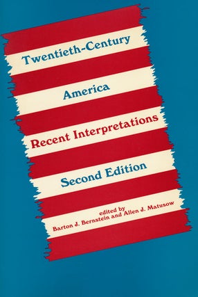 Item #58212] Twentieth-Century America Recent Interpretations. Barton J. Bernstein, Allen J. Matusow