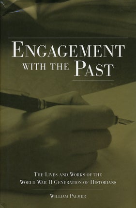 Item #58218] Engagement with the Past The Lives and Works of the World War II Generation of...