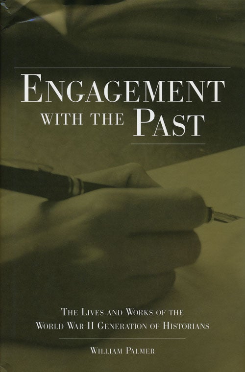 [Item #58218] Engagement with the Past The Lives and Works of the World War II Generation of Historians. William Palmer.