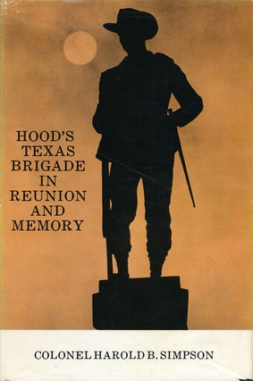 Item #58377] Hood's Texas Brigade in Reunion and Memory, Harold B. Simpson