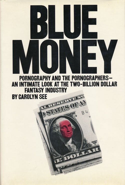 [Item #58425] Blue Money Pornography and the Pornographers-An Intimate Look At the Two-Billion-Dollar Fantasy Industry. Carolyn See.