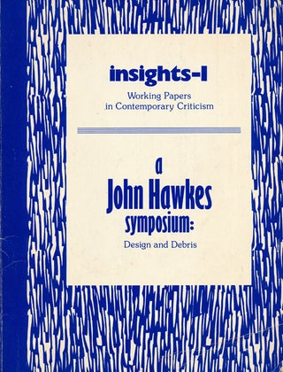 Item #58542] Insights-I: a John Hawkes Symposium Design and Debris. Anthony C. Santore, Michael...