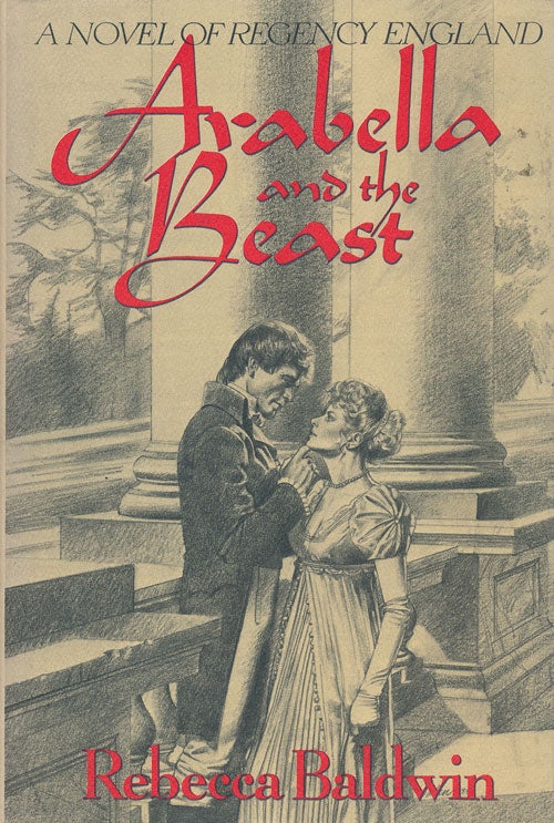[Item #58674] Arabella and the Beast A Novel of Regency England. Rebecca Baldwin.