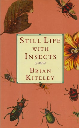 Item #58859] Still Life With Insects. Brian Kiteley