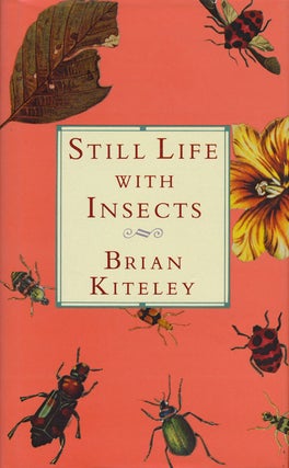Item #58860] Still Life With Insects. Brian Kiteley