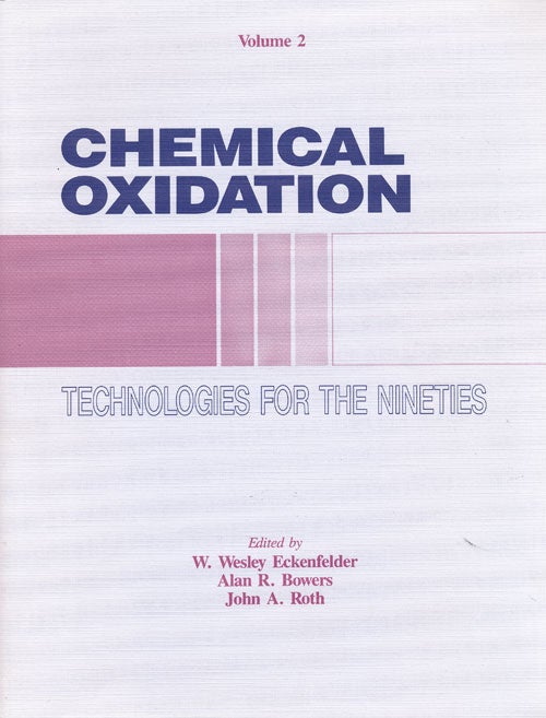 [Item #58891] Chemical Oxidation: Technologies for the Nineties Proceedings of the Second International Symposium, Vanderbilt University, February 19-21, 1992. W. Wesley Eckenfelder, Alan R. Bowers, John A. Roth, Editiors.