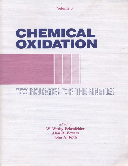 [Item #58892] Chemical Oxidation: Technologies for the Nineties Proceedings of the Third International Symposium, Vanderbilt University, February 17-19, 1993. W. Wesley Eckenfelder, Alan R. Bowers, John A. Roth, Editiors.