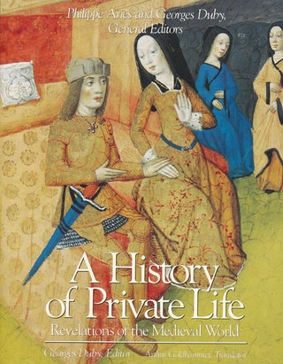 Item #59013] A History of Private Life Revelations of the Medieval World. Georges Duby