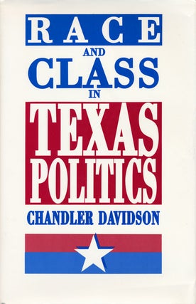 Item #59069] Race and Class in Texas Politics. Chandler Davidson