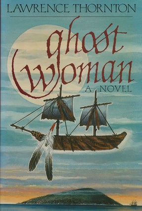 Item #59132] Ghost Woman A Novel. Lawrence Thornton