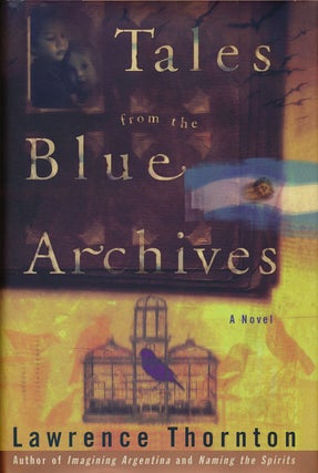 Item #59153] Tales from the Blue Archives A Novel. Lawrence Thornton