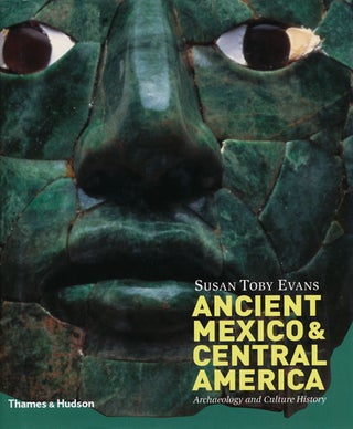 Item #59208] Ancient Mexico & Central America Archaeology and Culture History. Susan Toby Evans