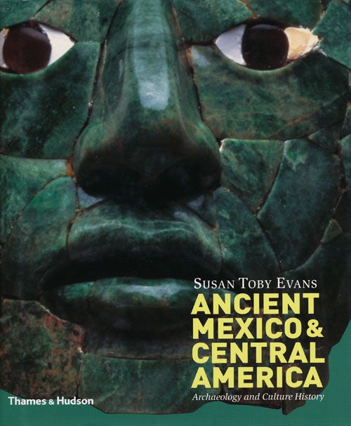 [Item #59208] Ancient Mexico & Central America Archaeology and Culture History. Susan Toby Evans.