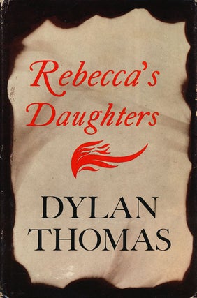 Item #59291] Rebecca's Daughters. Dylan Thomas