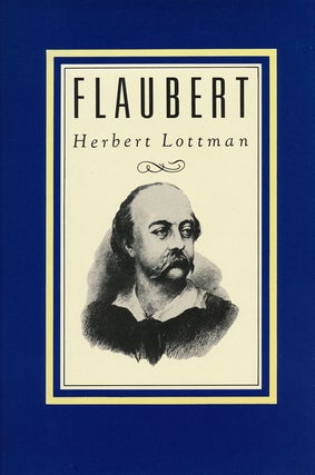 Item #59558] Flaubert A Biography. Herbert Lottman
