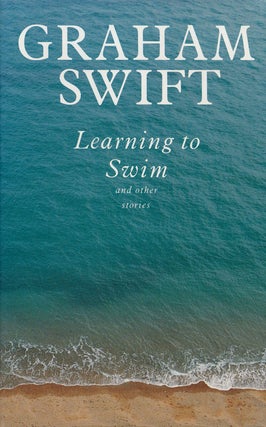 Item #59629] Learning to Swim And Other Stories. Graham Swift