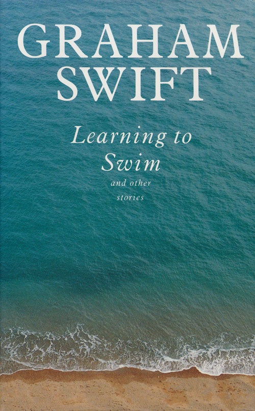[Item #59629] Learning to Swim And Other Stories. Graham Swift.