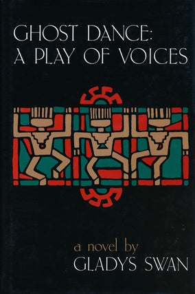 Item #59717] Ghost Dance: a Play of Voices. Gladys Swan