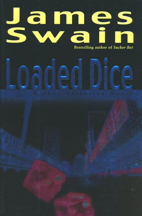 Item #59718] Loaded Dice A Tony Valentine Novel. James Swain