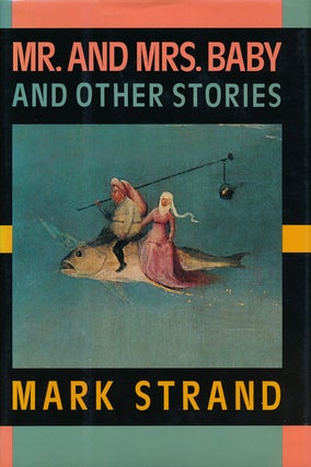 Item #59834] Mr. and Mrs. Baby And Other Stories. Mark Strand
