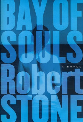 Item #59893] Bay of Souls A Novel. Robert Stone