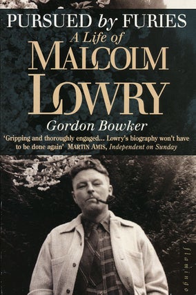 Item #59988] Pursued by Furies A Life of Malcolm Lowry. Gordon Bowker