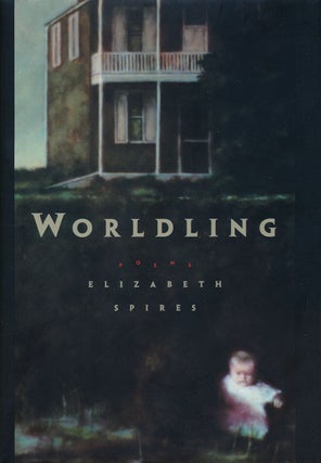 Item #60155] Worldling Poems. Elizabeth Spires