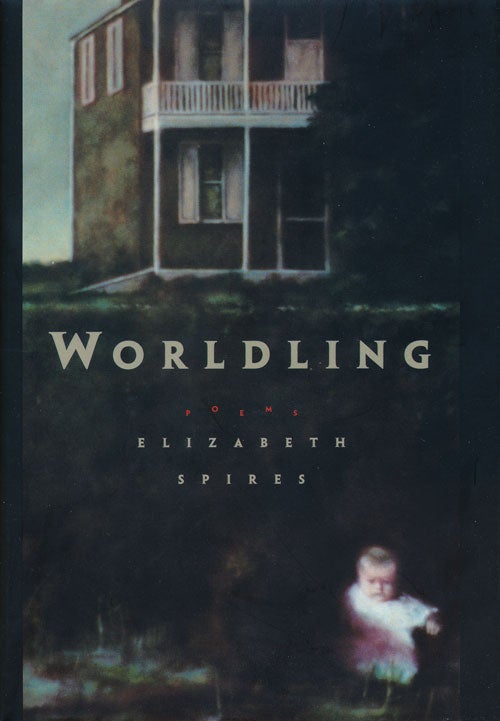 [Item #60155] Worldling Poems. Elizabeth Spires.