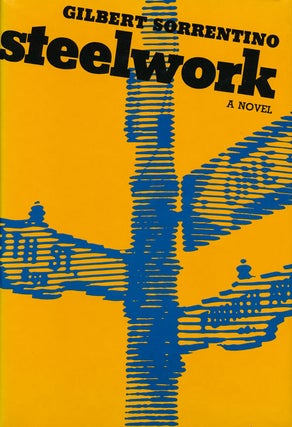 Item #60315] Steelwork A Novel. Gilbert Sorrentino