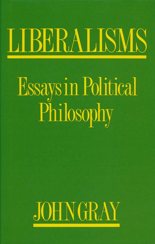 [Item #60409] Liberalisms Essays in Political Philosophy. John Gray.