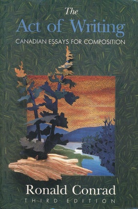 Item #60471] The Act of Writing Canadian Essays for Composition. Ronald Conrad