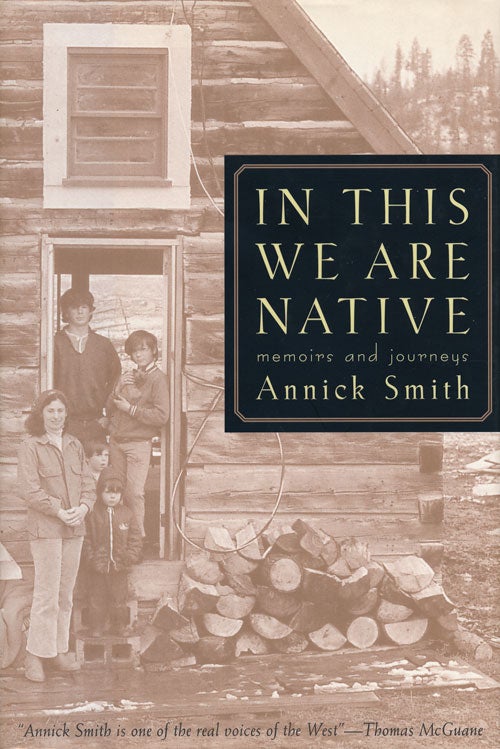 [Item #60595] In This We Are Native Memoirs and Journeys. Annick Smith.