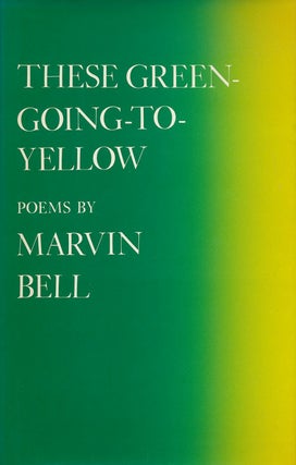 Item #60700] These Green-Going-Yellow Poems. Marvin Bell