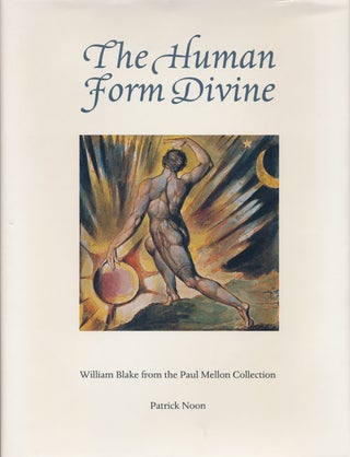Item #60724] The Human Form Divine William Blake from the Paul Mellon Collection. Patrick Noon