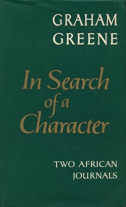 Item #60836] In Search of a Character Two African Journals. Graham Greene