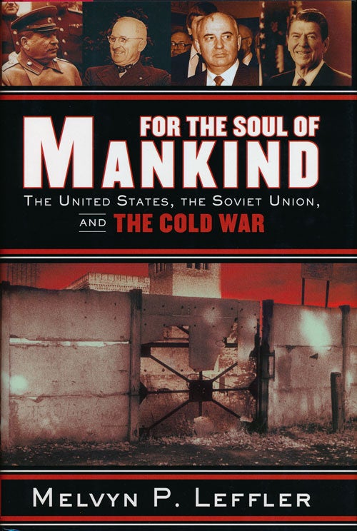 [Item #60854] For the Soul of Mankind The United States, the Soviet Union, and the Cold War. Melvyn P. Leffler.