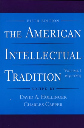 Item #60875] The American Intellectual Tradition Volume I: 1630-1865. David A. Hollinger, Charles...