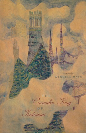 Item #60980] The Cucumber King of Kedainiai Fictions. Wendell Mayo
