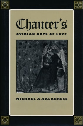 Item #61109] Chaucer's Ovidan Arts of Love. Michael A. Calabrese